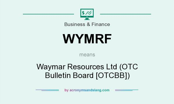 What does WYMRF mean? It stands for Waymar Resources Ltd (OTC Bulletin Board [OTCBB])