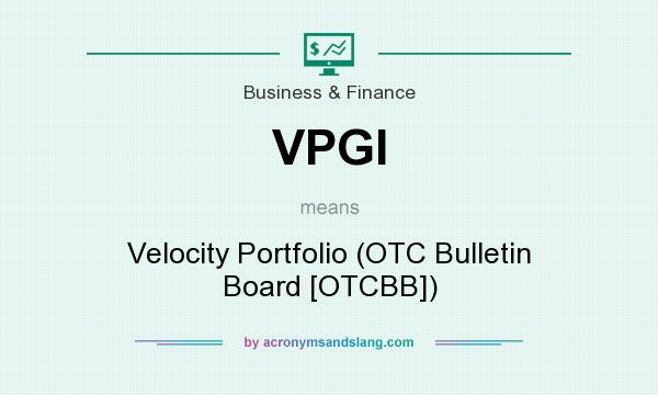 What does VPGI mean? It stands for Velocity Portfolio (OTC Bulletin Board [OTCBB])