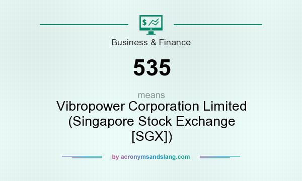 What does 535 mean? It stands for Vibropower Corporation Limited (Singapore Stock Exchange [SGX])