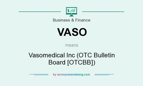 What does VASO mean? It stands for Vasomedical Inc (OTC Bulletin Board [OTCBB])