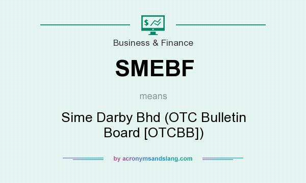 What does SMEBF mean? It stands for Sime Darby Bhd (OTC Bulletin Board [OTCBB])