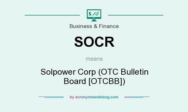 What does SOCR mean? It stands for Solpower Corp (OTC Bulletin Board [OTCBB])