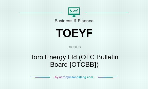What does TOEYF mean? It stands for Toro Energy Ltd (OTC Bulletin Board [OTCBB])