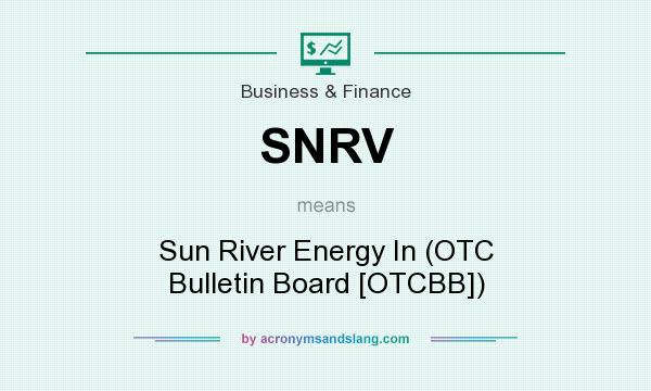 What does SNRV mean? It stands for Sun River Energy In (OTC Bulletin Board [OTCBB])