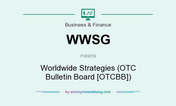 What does WWSG mean? It stands for Worldwide Strategies (OTC Bulletin Board [OTCBB])