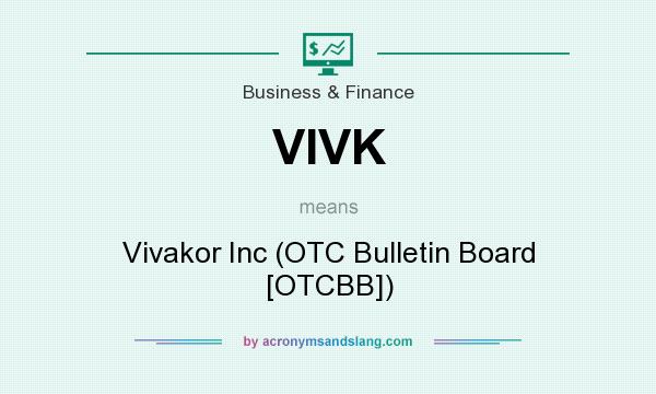 What does VIVK mean? It stands for Vivakor Inc (OTC Bulletin Board [OTCBB])