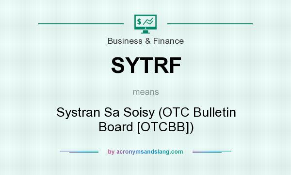 What does SYTRF mean? It stands for Systran Sa Soisy (OTC Bulletin Board [OTCBB])