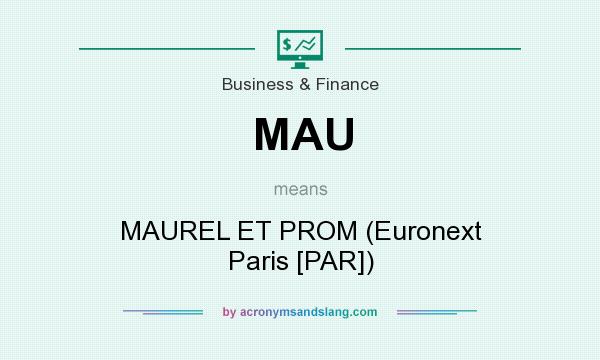 What does MAU mean? It stands for MAUREL ET PROM (Euronext Paris [PAR])