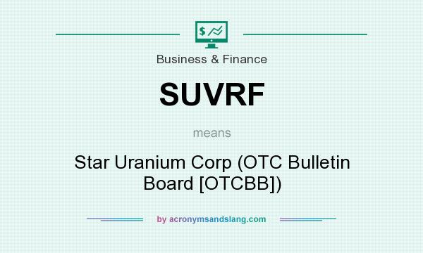 What does SUVRF mean? It stands for Star Uranium Corp (OTC Bulletin Board [OTCBB])