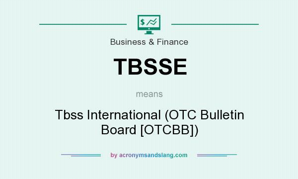 What does TBSSE mean? It stands for Tbss International (OTC Bulletin Board [OTCBB])