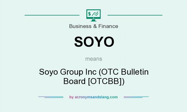 What does SOYO mean? It stands for Soyo Group Inc (OTC Bulletin Board [OTCBB])