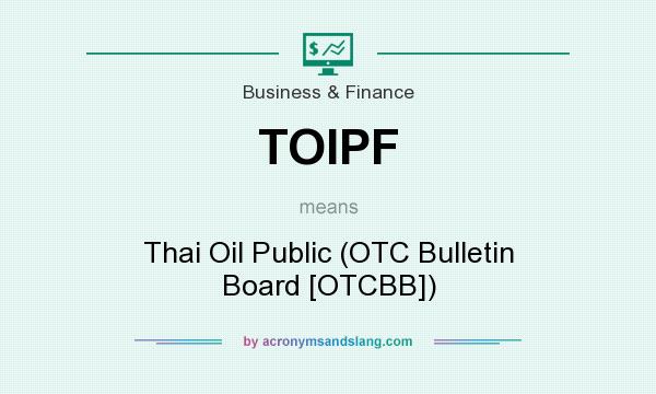 What does TOIPF mean? It stands for Thai Oil Public (OTC Bulletin Board [OTCBB])
