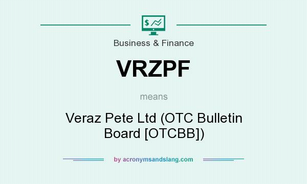 What does VRZPF mean? It stands for Veraz Pete Ltd (OTC Bulletin Board [OTCBB])