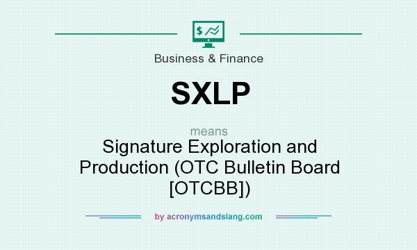 What does SXLP mean? It stands for Signature Exploration and Production (OTC Bulletin Board [OTCBB])
