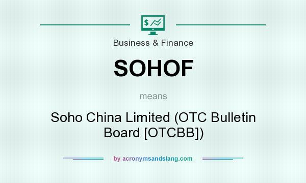What does SOHOF mean? It stands for Soho China Limited (OTC Bulletin Board [OTCBB])
