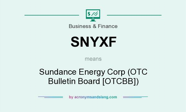 What does SNYXF mean? It stands for Sundance Energy Corp (OTC Bulletin Board [OTCBB])