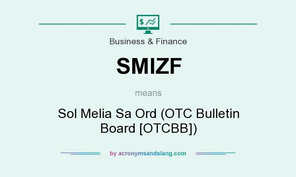 What does SMIZF mean? It stands for Sol Melia Sa Ord (OTC Bulletin Board [OTCBB])