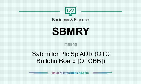 What does SBMRY mean? It stands for Sabmiller Plc Sp ADR (OTC Bulletin Board [OTCBB])