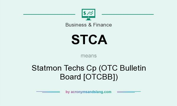 What does STCA mean? It stands for Statmon Techs Cp (OTC Bulletin Board [OTCBB])