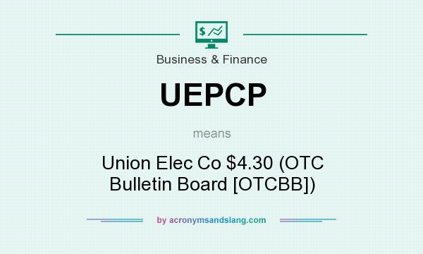 What does UEPCP mean? It stands for Union Elec Co $4.30 (OTC Bulletin Board [OTCBB])