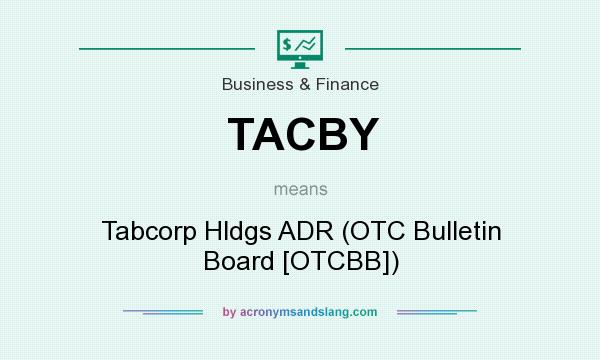 What does TACBY mean? It stands for Tabcorp Hldgs ADR (OTC Bulletin Board [OTCBB])