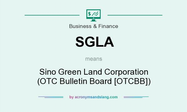 What does SGLA mean? It stands for Sino Green Land Corporation (OTC Bulletin Board [OTCBB])