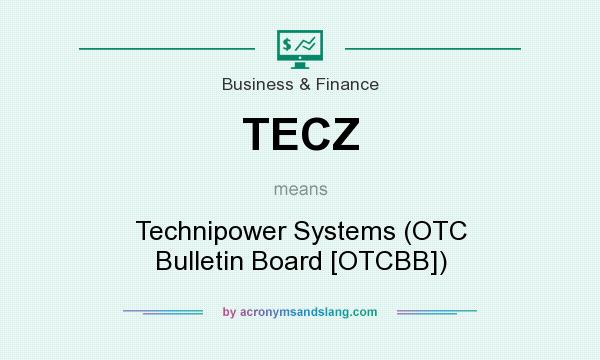 What does TECZ mean? It stands for Technipower Systems (OTC Bulletin Board [OTCBB])