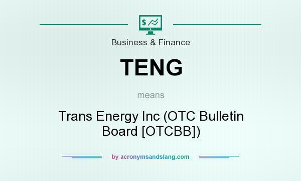 What does TENG mean? It stands for Trans Energy Inc (OTC Bulletin Board [OTCBB])
