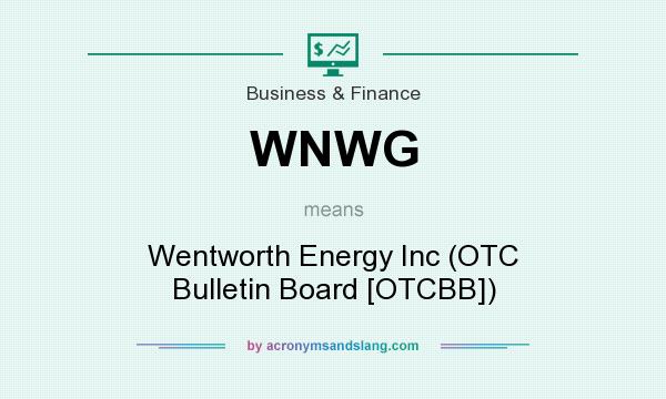 What does WNWG mean? It stands for Wentworth Energy Inc (OTC Bulletin Board [OTCBB])