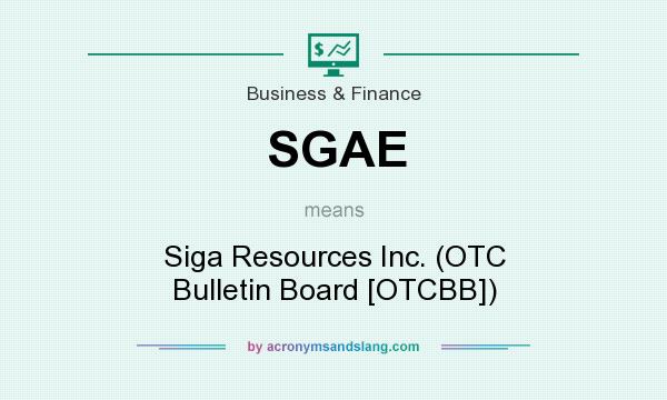 What does SGAE mean? It stands for Siga Resources Inc. (OTC Bulletin Board [OTCBB])