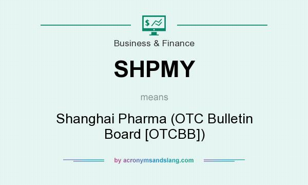 What does SHPMY mean? It stands for Shanghai Pharma (OTC Bulletin Board [OTCBB])