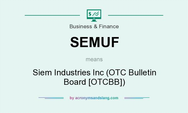 What does SEMUF mean? It stands for Siem Industries Inc (OTC Bulletin Board [OTCBB])