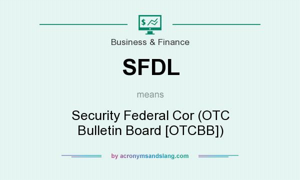 What does SFDL mean? It stands for Security Federal Cor (OTC Bulletin Board [OTCBB])