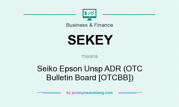 What does SEKEY mean? It stands for Seiko Epson Unsp ADR (OTC Bulletin Board [OTCBB])