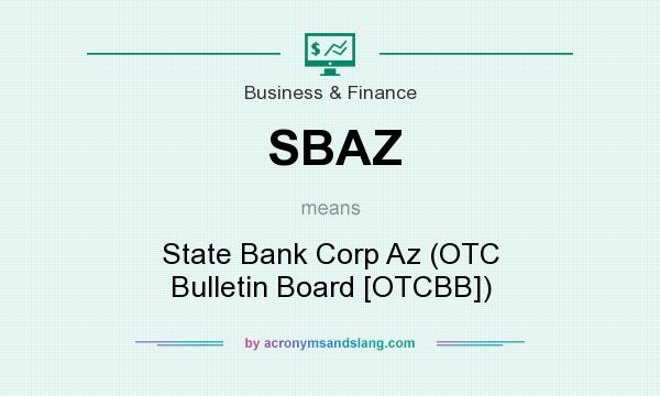 What does SBAZ mean? It stands for State Bank Corp Az (OTC Bulletin Board [OTCBB])