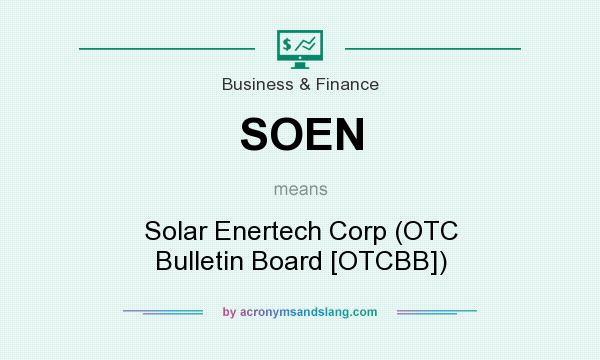 What does SOEN mean? It stands for Solar Enertech Corp (OTC Bulletin Board [OTCBB])