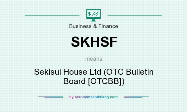 What does SKHSF mean? It stands for Sekisui House Ltd (OTC Bulletin Board [OTCBB])