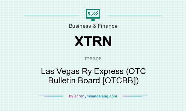 What does XTRN mean? It stands for Las Vegas Ry Express (OTC Bulletin Board [OTCBB])