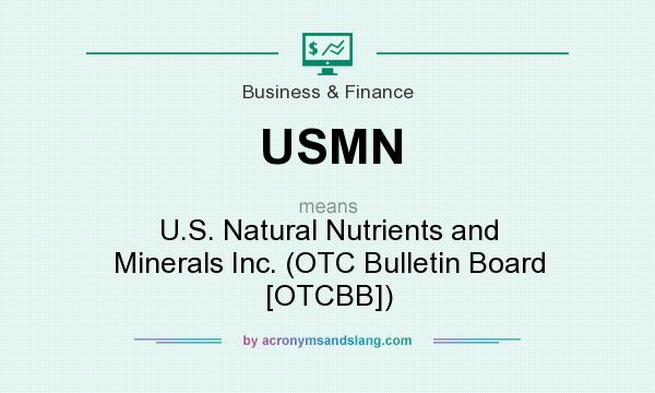 What does USMN mean? It stands for U.S. Natural Nutrients and Minerals Inc. (OTC Bulletin Board [OTCBB])