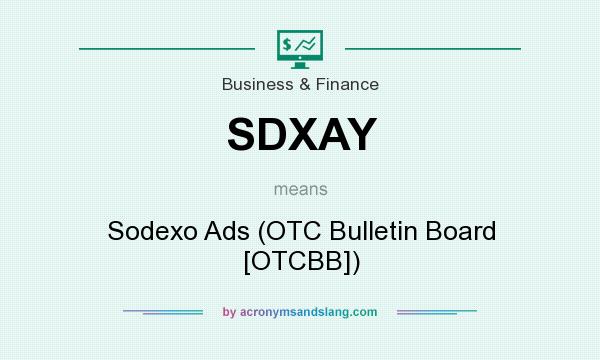 What does SDXAY mean? It stands for Sodexo Ads (OTC Bulletin Board [OTCBB])