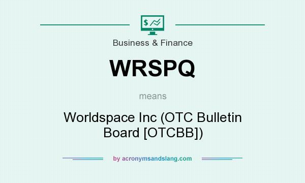 What does WRSPQ mean? It stands for Worldspace Inc (OTC Bulletin Board [OTCBB])