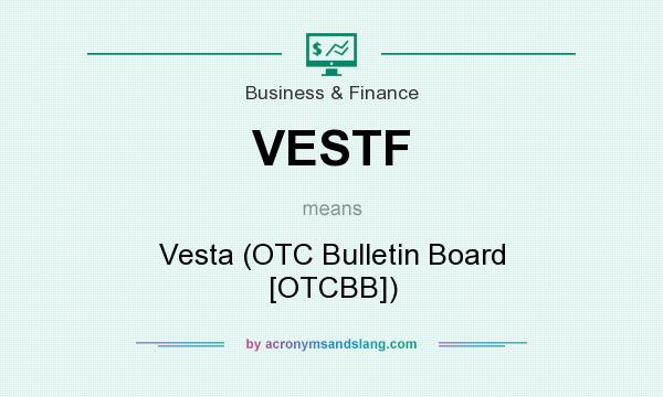 What does VESTF mean? It stands for Vesta (OTC Bulletin Board [OTCBB])