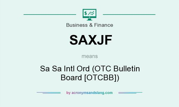 What does SAXJF mean? It stands for Sa Sa Intl Ord (OTC Bulletin Board [OTCBB])