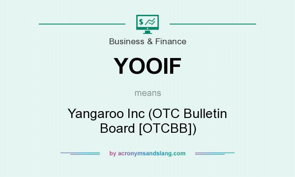 What does YOOIF mean? It stands for Yangaroo Inc (OTC Bulletin Board [OTCBB])