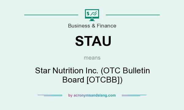 What does STAU mean? It stands for Star Nutrition Inc. (OTC Bulletin Board [OTCBB])