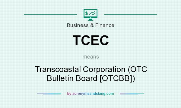 What does TCEC mean? It stands for Transcoastal Corporation (OTC Bulletin Board [OTCBB])