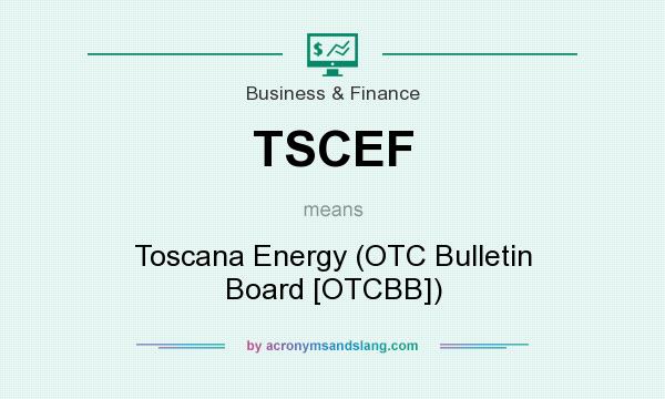 What does TSCEF mean? It stands for Toscana Energy (OTC Bulletin Board [OTCBB])