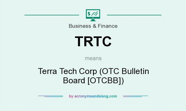 What does TRTC mean? It stands for Terra Tech Corp (OTC Bulletin Board [OTCBB])