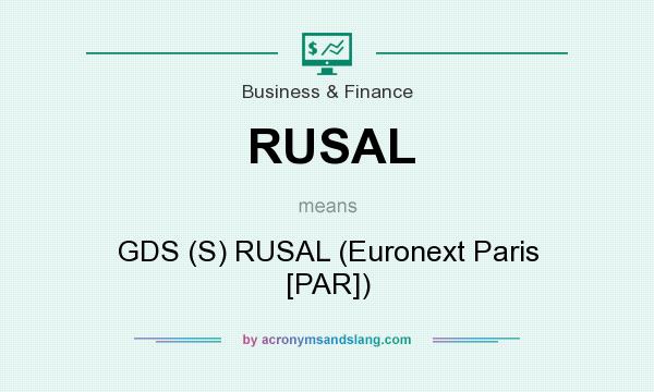 What does RUSAL mean? It stands for GDS (S) RUSAL (Euronext Paris [PAR])