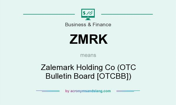 What does ZMRK mean? It stands for Zalemark Holding Co (OTC Bulletin Board [OTCBB])